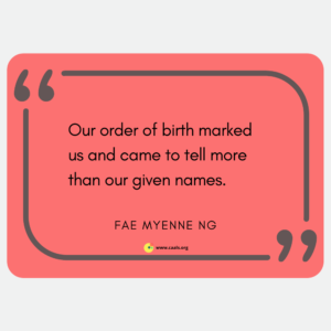"Our order of birth marked us and came to tell more than our given names." Fae Myenne Ng