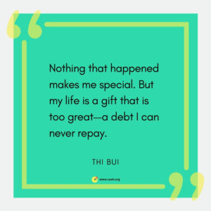 "Nothing that happened makes me special. But my life is a gift that is too great - a debt I can never repay." --Thi Bui