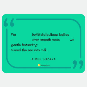 we butiki slid bulbous bellies / over smooth rocks we / gentle butanding / turned the sea into milk" --Aimee Suzara